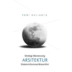 Strategi Merancang Arsitektur Sistem Informasi Masa Kini Strategi Merancang Arsitektur Sistem Informasi Masa Kini