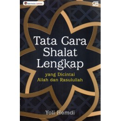 Tata Cara Shalat Lengkap yang Dicintai Allah dan Rasulullah Tata Cara Shalat Lengkap yang Dicintai Allah dan Rasulullah