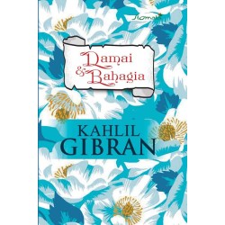 Kahlil Gibran - Damai & Bahagia Kahlil Gibran - Damai & Bahagia
