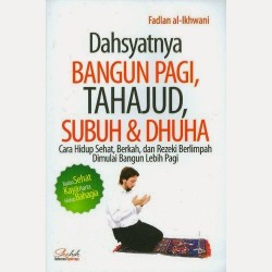 Dahsyatnya Bangun Pagi, Tahajud, Subuh & Dhuha Dahsyatnya Bangun Pagi, Tahajud, Subuh & Dhuha