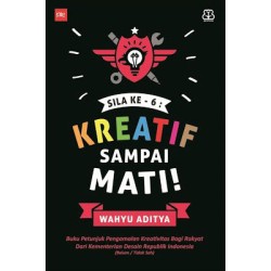 Sila Ke-6: Kreatif Sampai Mati Sila Ke-6: Kreatif Sampai Mati