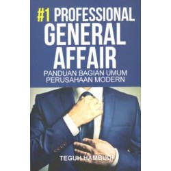 Professional General Affair #1 : Panduan Bagian Umum Perusahaan Modern Professional General Affair #1 : Panduan Bagian Umum Perusahaan Modern