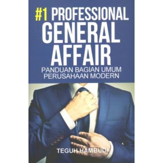 Professional General Affair #1 : Panduan Bagian Umum Perusahaan Modern