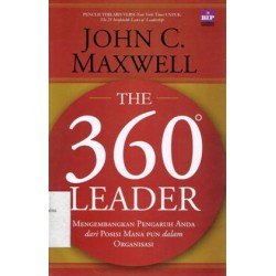 The 360° Leader : Mengembangkan Pengaruh Anda dari Posisi Manapun dalam Organisasi The 360° Leader : Mengembangkan Pengaruh Anda dari Posisi Manapun dalam Organisasi