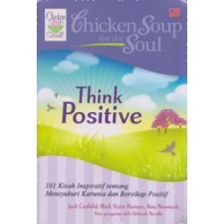 Chicken Soup for the Soul : Think Positive Chicken Soup for the Soul : Think Positive